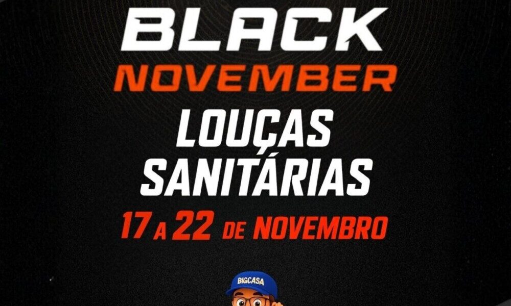 Black November Big Casa louças sanitária, válidas de 17 a 22 de novembro!