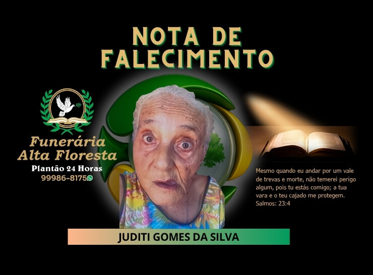 A Funerária Alta Floresta comunica o falecimento da Senhora Juditi Gomes da Silva