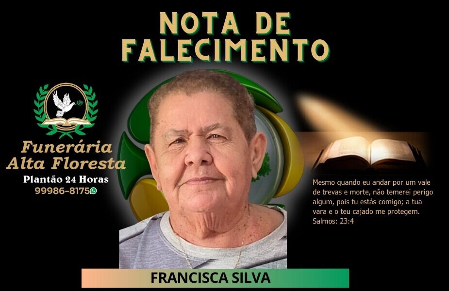 A Funerária Alta Floresta comunica o falecimento da Senhora Francisca Silva