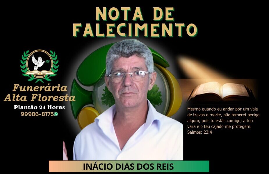 A Funerária Alta Floresta comunica o falecimento do Senhor Inácio Dias dos Reis