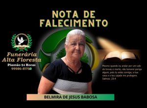 A Funerária Alta Floresta comunica o falecimento da Senhora Belmira de Jesus Babosa