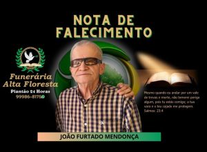A Funerária Alta Floresta comunica o falecimento do Senhor João Furtado Mendonça