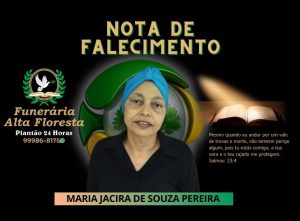 A Funerária Alta Floresta comunica o falecimento da Senhora Maria Jacira de Souza Pereira