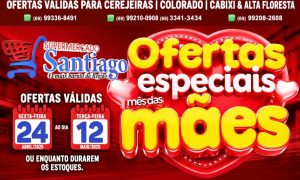 Ofertas especiais mês das Mães no Supermercado Santiago, confira!