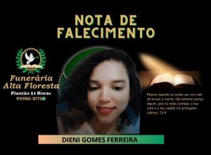 A Funerária Alta Floresta comunica o falecimento de Dieni Gomes Ferreira
