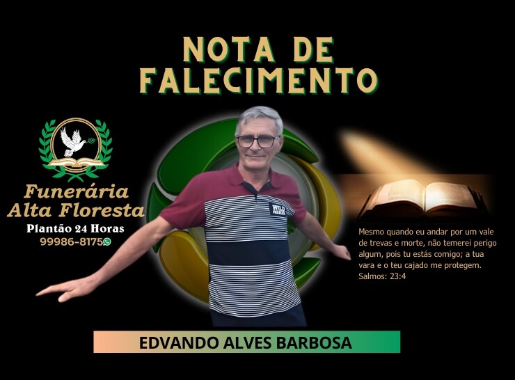 A Funerária Alta Floresta comunica o falecimento do Senhor Edvando Alves Barbosa