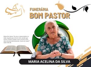 A Funerária Bom Pastor comunica o falecimento de Maria Acelina da Silva