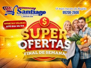 Super ofertas de final de semana no Supermercado Santiago, válidas até sábado dia (30)