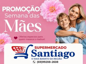 Promoção semana das mães no Supermercado Santiago, confira!