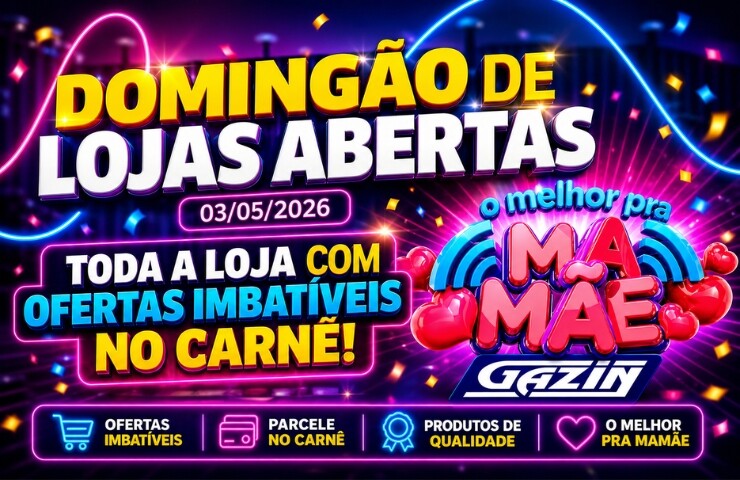 Domingão 03 de maio de Lojas Abertas Gazin, aproveite!