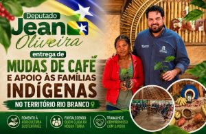 Deputado Jean Oliveira destaca entrega de mudas de café e apoio às famílias indígenas no Território Rio Branco
