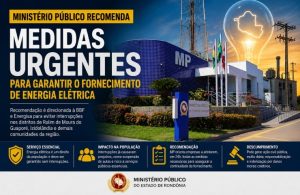 Ministério Público recomenda medidas urgentes para garantir fornecimento de energia em distritos de Alta Floresta d’Oeste