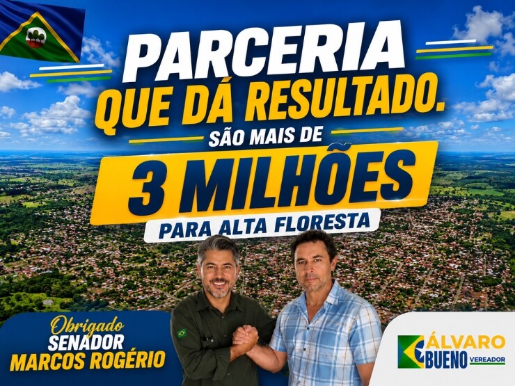 Álvaro Bueno destaca parceria com senador Marcos Rogério e celebra mais de R$ 3 milhões em investimentos para Alta Floresta