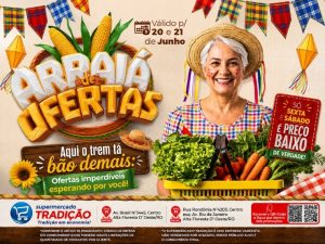 Promoção Arraiá de Ofertas no Supermercado Tradição, confira!