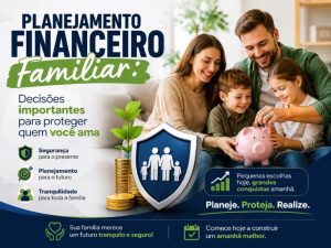Planejamento financeiro familiar: Decisões importantes para proteger quem você ama