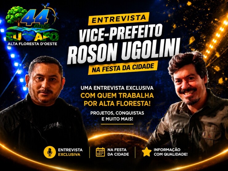 Entrevista com Vice_Prefeito Robson Ugolini Festa da Cidade, 44 Anos de Alta Floresta D´Oeste