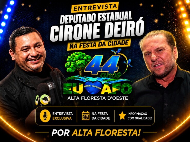 Entrevista com Deputado Estadual Cirone Deiró nos 44 Anos de Alta Floresta D´Oeste