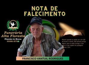 A Funerária Alta Floresta comunica o falecimento do Senhor Francisco Vantuil Rodrigue