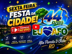 Festa da Cidade – Sexta Feira dia 26/06/2026 – 44º Anos de Alta Floresta D´Oeste Ro