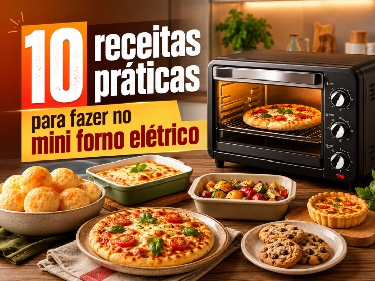10 receitas práticas para fazer no mini forno elétrico
