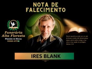 A Funerária Alta Floresta comunica o falecimento do Sr. Ires Blank