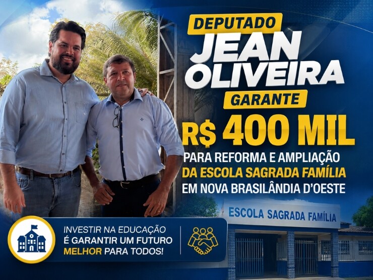 Deputado Jean Oliveira garante R$ 400 mil para reforma e ampliação da Escola Sagrada Família em Nova Brasilândia d’Oeste